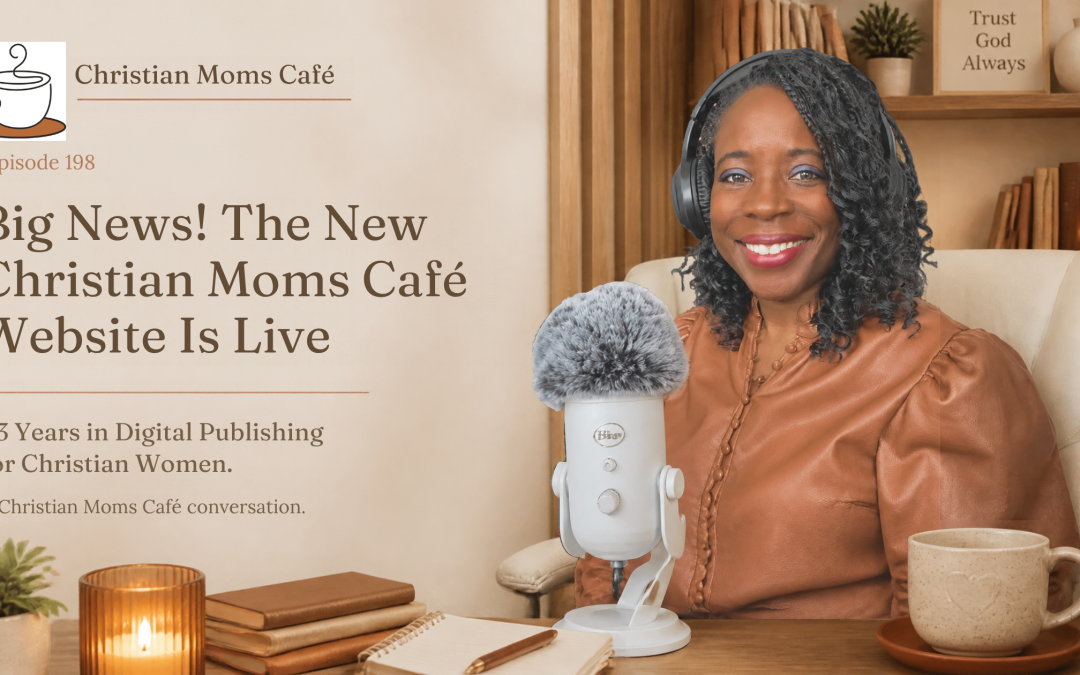 198: Big News! The New Christian Moms Café Website Is Live