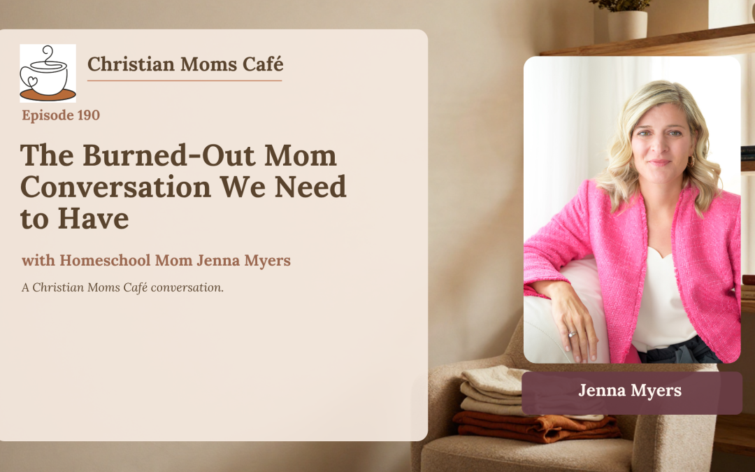 190. The Burned-Out Mom Conversation We Need to Have, with Homeschool Mom